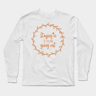 Staying in is The New Going Out. Long Sleeve T-Shirt